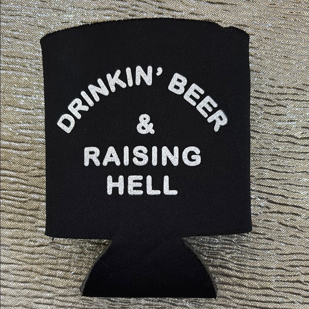 DRINKIN’ BEER & RAISING HELL drink koozie - sleeve